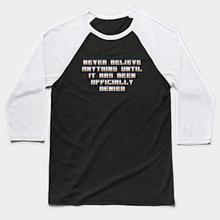 Never Believe Anything Baseball T-Shirt